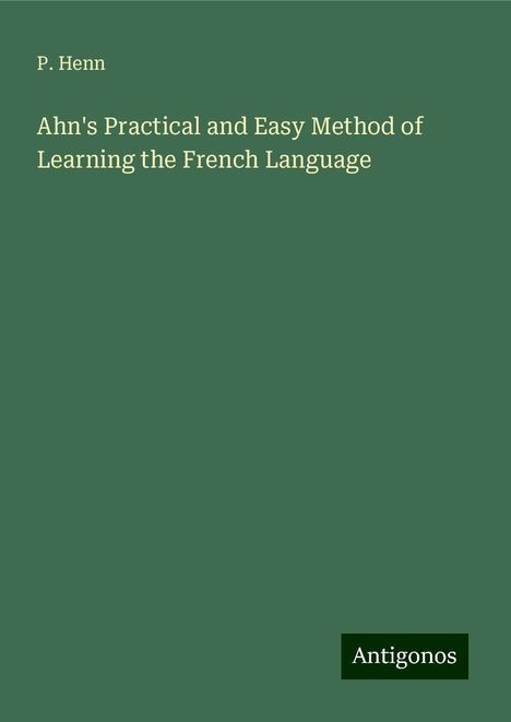 P. Henn: Ahn's Practical and Easy Method of Learning the French Language, Buch