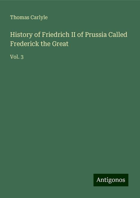 Thomas Carlyle: History of Friedrich II of Prussia Called Frederick the Great, Buch