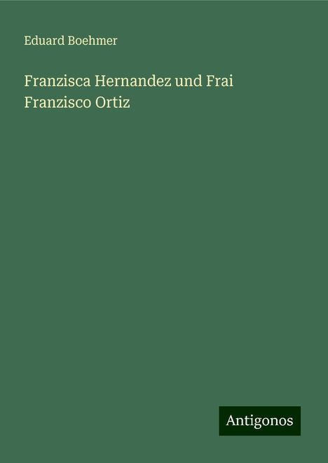 Eduard Boehmer: Franzisca Hernandez und Frai Franzisco Ortiz, Buch