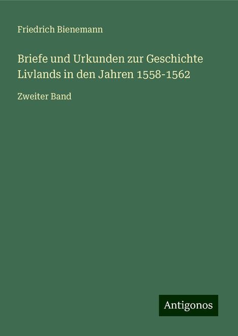 Friedrich Bienemann: Briefe und Urkunden zur Geschichte Livlands in den Jahren 1558-1562, Buch