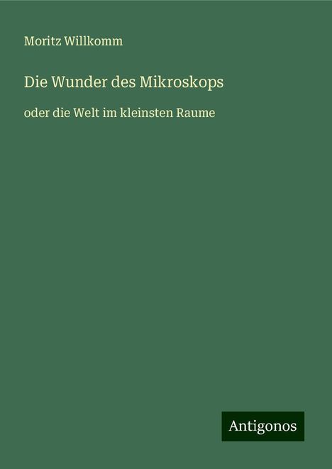 Moritz Willkomm: Die Wunder des Mikroskops, Buch