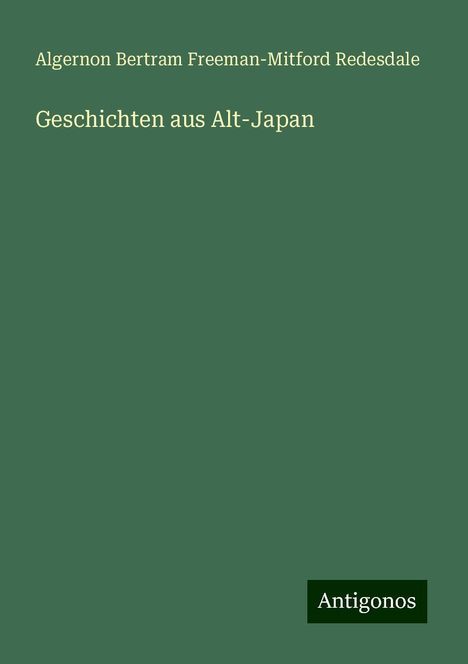 Algernon Bertram Freeman-Mitford Redesdale: Geschichten aus Alt-Japan, Buch