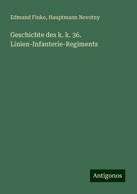 Edmund Finke: Geschichte des k. k. 36. Linien-Infanterie-Regiments, Buch