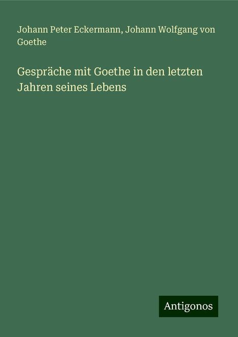 Johann Peter Eckermann: Gespräche mit Goethe in den letzten Jahren seines Lebens, Buch