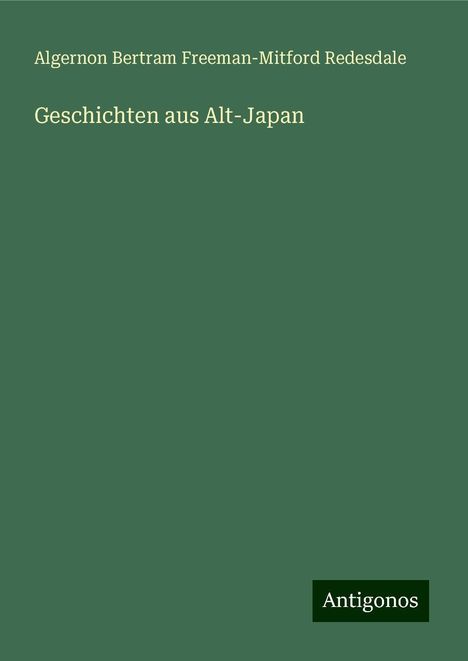 Algernon Bertram Freeman-Mitford Redesdale: Geschichten aus Alt-Japan, Buch