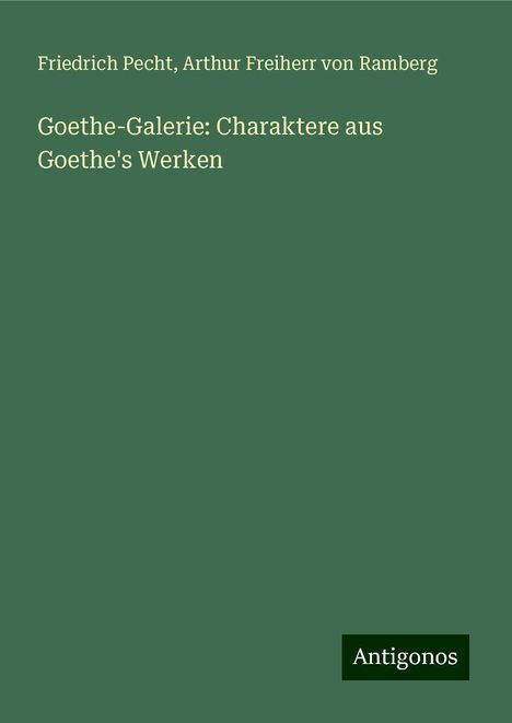 Friedrich Pecht: Goethe-Galerie: Charaktere aus Goethe's Werken, Buch