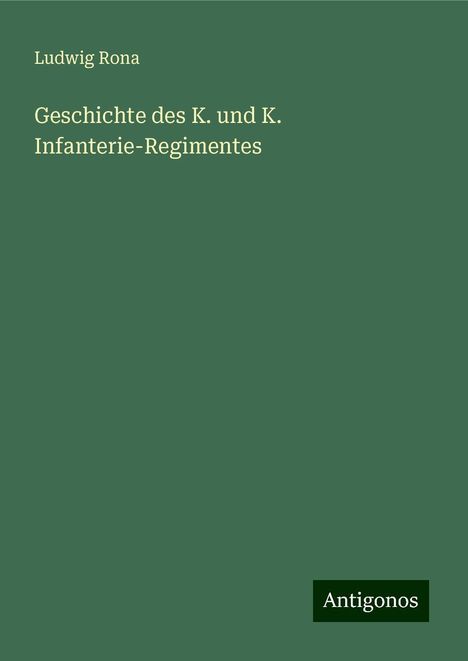 Ludwig Rona: Geschichte des K. und K. Infanterie-Regimentes, Buch