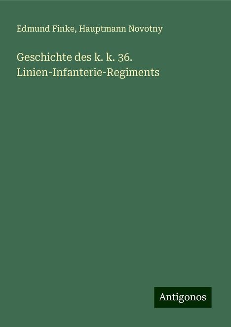 Edmund Finke: Geschichte des k. k. 36. Linien-Infanterie-Regiments, Buch