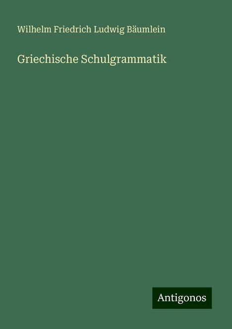 Wilhelm Friedrich Ludwig Bäumlein: Griechische Schulgrammatik, Buch