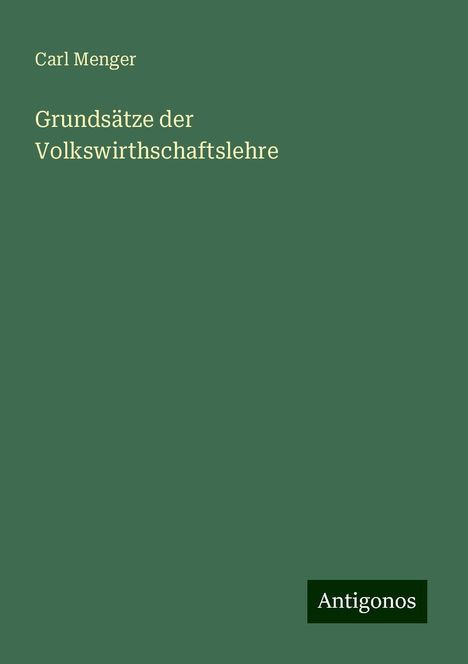 Carl Menger: Grundsätze der Volkswirthschaftslehre, Buch