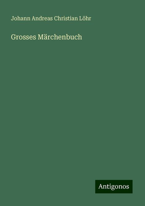 Johann Andreas Christian Löhr: Grosses Märchenbuch, Buch