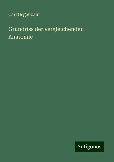 Carl Gegenbaur: Grundriss der vergleichenden Anatomie, Buch