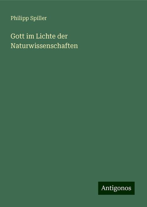 Philipp Spiller: Gott im Lichte der Naturwissenschaften, Buch