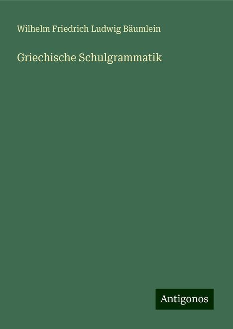 Wilhelm Friedrich Ludwig Bäumlein: Griechische Schulgrammatik, Buch