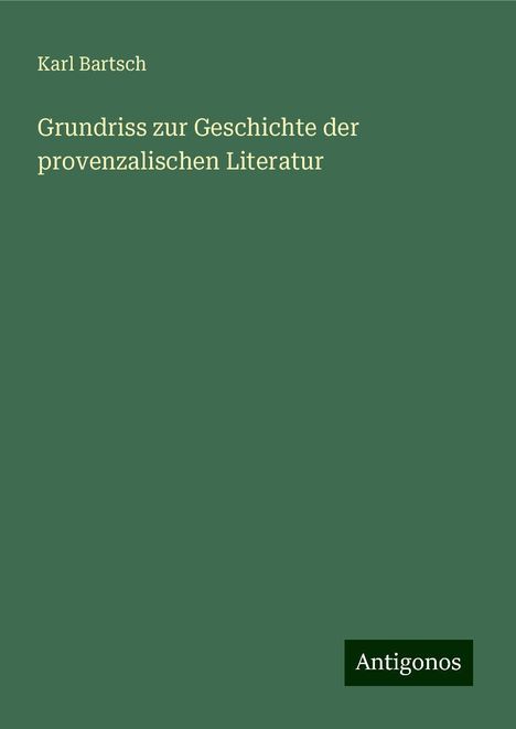 Karl Bartsch: Grundriss zur Geschichte der provenzalischen Literatur, Buch