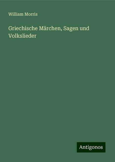 William Morris: Griechische Märchen, Sagen und Volkslieder, Buch