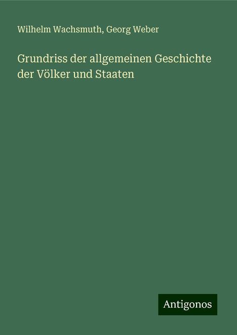 Wilhelm Wachsmuth: Grundriss der allgemeinen Geschichte der Völker und Staaten, Buch