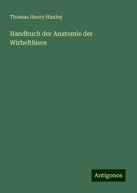 Thomas Henry Huxley: Handbuch der Anatomie der Wirbelthiere, Buch