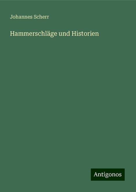 Johannes Scherr: Hammerschläge und Historien, Buch