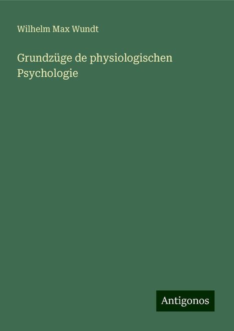 Wilhelm Max Wundt: Grundzüge de physiologischen Psychologie, Buch