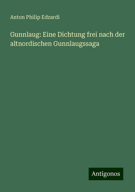 Anton Philip Edzardi: Gunnlaug: Eine Dichtung frei nach der altnordischen Gunnlaugssaga, Buch