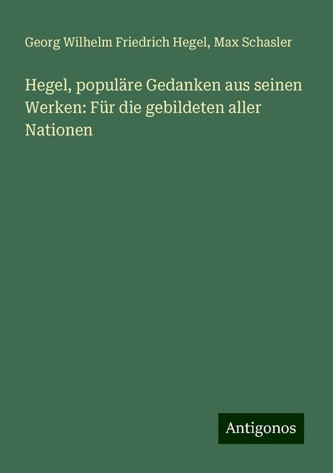 Georg Wilhelm Friedrich Hegel: Hegel, populäre Gedanken aus seinen Werken: Für die gebildeten aller Nationen, Buch