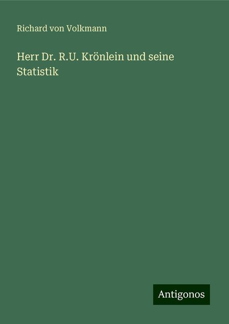 Richard Von Volkmann: Herr Dr. R.U. Krönlein und seine Statistik, Buch