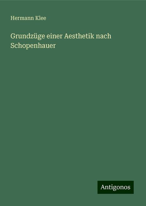 Hermann Klee: Grundzüge einer Aesthetik nach Schopenhauer, Buch