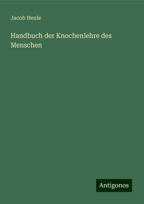 Jacob Henle: Handbuch der Knochenlehre des Menschen, Buch