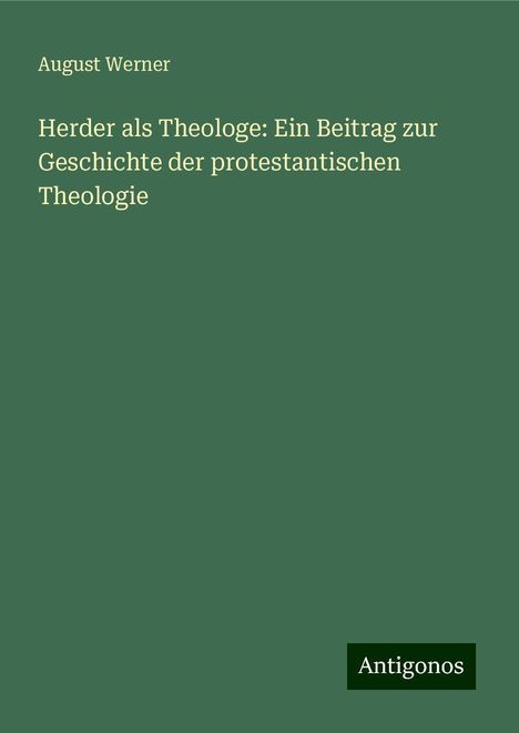 August Werner: Herder als Theologe: Ein Beitrag zur Geschichte der protestantischen Theologie, Buch