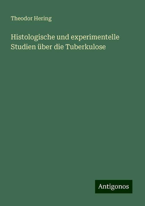 Theodor Hering: Histologische und experimentelle Studien über die Tuberkulose, Buch