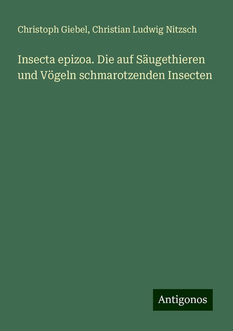 Christoph Giebel: Insecta epizoa. Die auf Säugethieren und Vögeln schmarotzenden Insecten, Buch