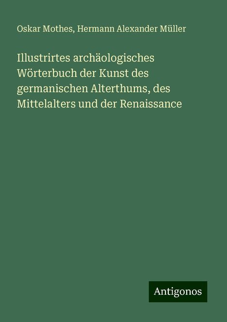 Oskar Mothes: Illustrirtes archäologisches Wörterbuch der Kunst des germanischen Alterthums, des Mittelalters und der Renaissance, Buch