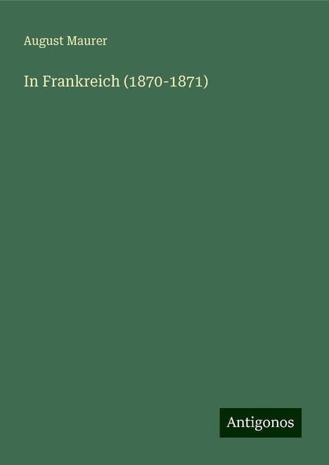 August Maurer: In Frankreich (1870-1871), Buch