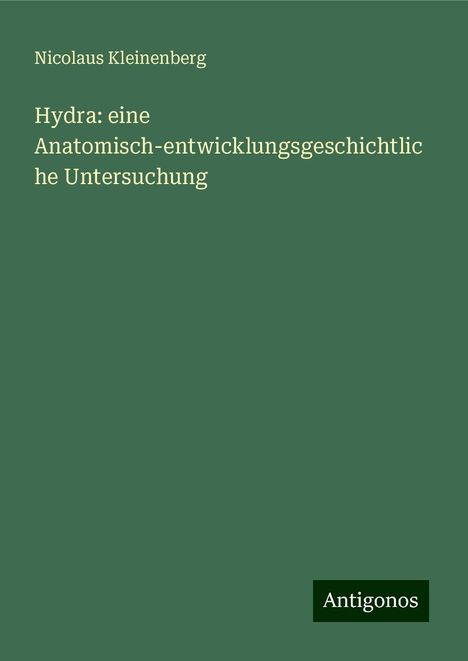 Nicolaus Kleinenberg: Hydra: eine Anatomisch-entwicklungsgeschichtliche Untersuchung, Buch