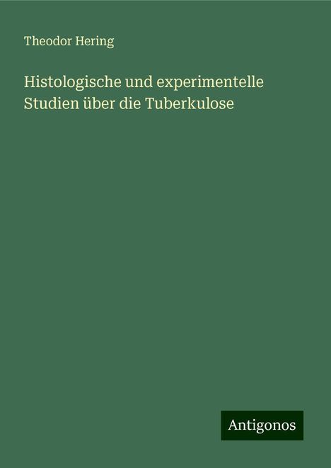 Theodor Hering: Histologische und experimentelle Studien über die Tuberkulose, Buch