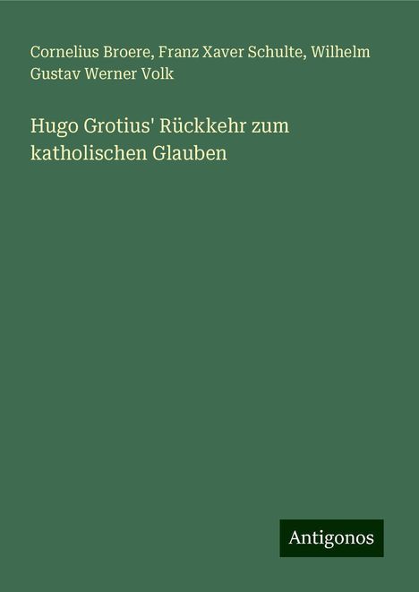 Cornelius Broere: Hugo Grotius' Rückkehr zum katholischen Glauben, Buch