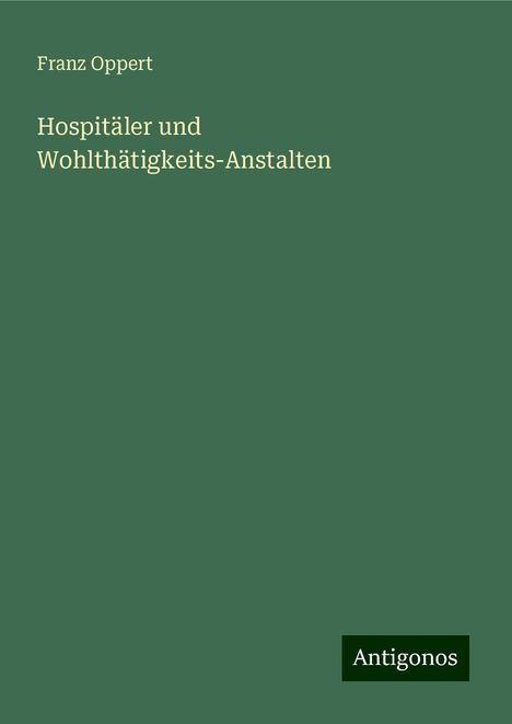 Franz Oppert: Hospitäler und Wohlthätigkeits-Anstalten, Buch