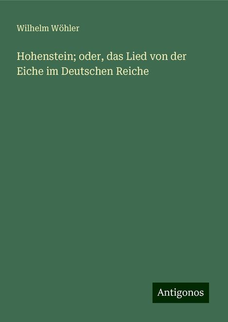 Wilhelm Wöhler: Hohenstein; oder, das Lied von der Eiche im Deutschen Reiche, Buch