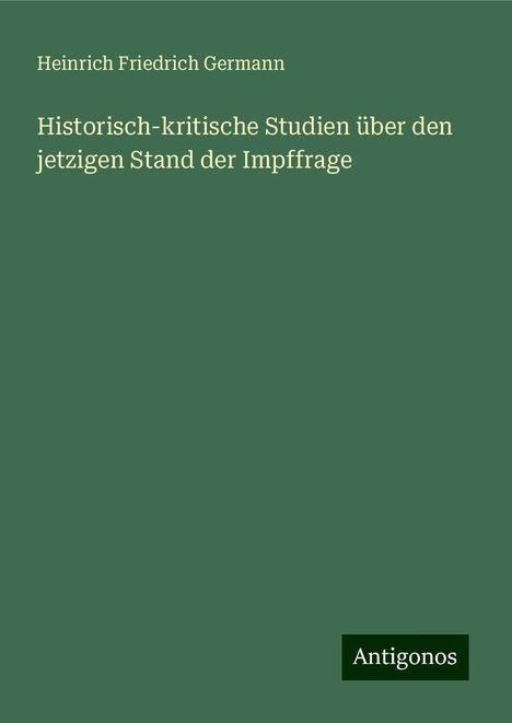 Heinrich Friedrich Germann: Historisch-kritische Studien über den jetzigen Stand der Impffrage, Buch