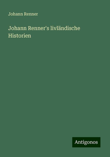 Johann Renner: Johann Renner's livländische Historien, Buch