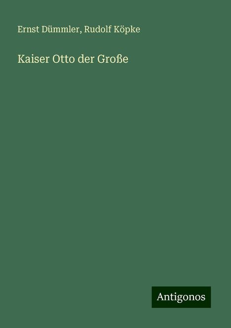 Ernst Dümmler: Kaiser Otto der Große, Buch