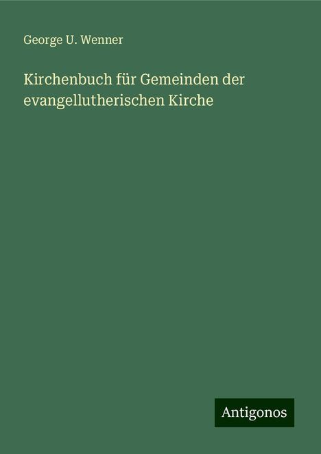 George U. Wenner: Kirchenbuch für Gemeinden der evangellutherischen Kirche, Buch