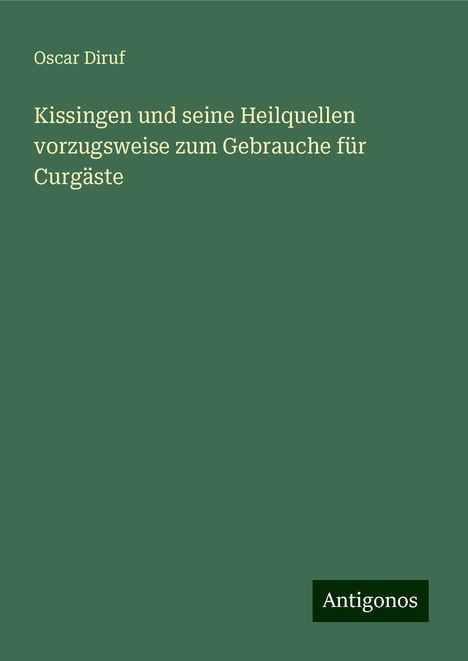 Oscar Diruf: Kissingen und seine Heilquellen vorzugsweise zum Gebrauche für Curgäste, Buch