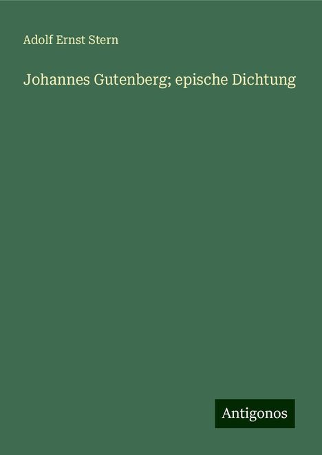 Adolf Ernst Stern: Johannes Gutenberg; epische Dichtung, Buch