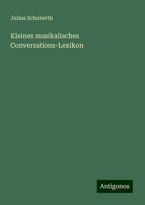 Julius Schuberth: Kleines musikalisches Conversations-Lexikon, Buch