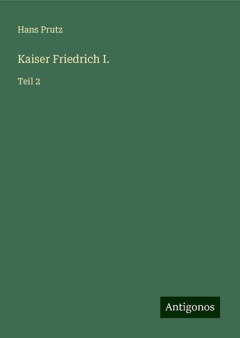 Hans Prutz: Kaiser Friedrich I., Buch