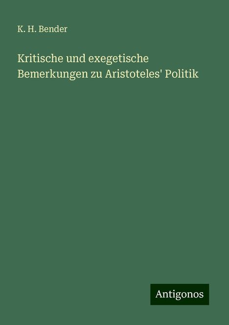 K. H. Bender: Kritische und exegetische Bemerkungen zu Aristoteles' Politik, Buch