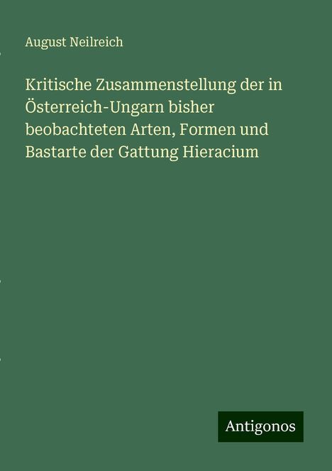 August Neilreich: Kritische Zusammenstellung der in Österreich-Ungarn bisher beobachteten Arten, Formen und Bastarte der Gattung Hieracium, Buch