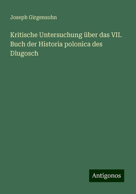 Joseph Girgensohn: Kritische Untersuchung über das VII. Buch der Historia polonica des Dlugosch, Buch